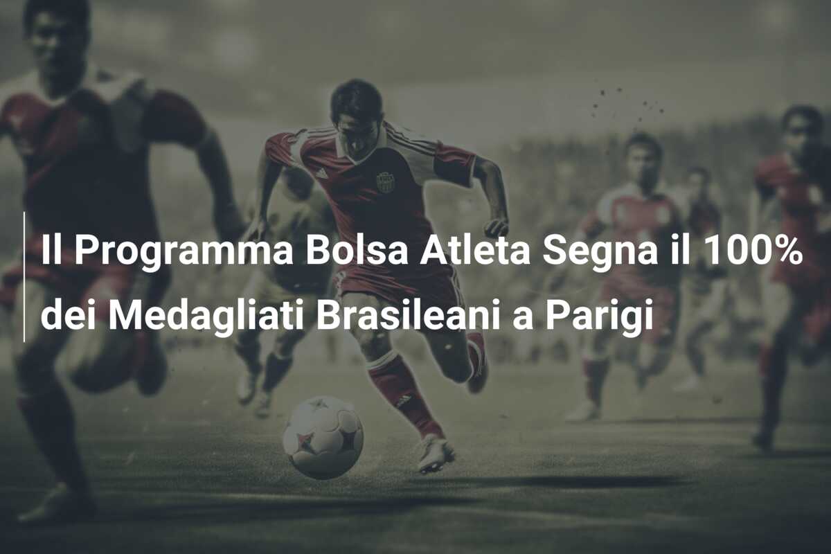 Il Programma Bolsa Atleta Segna il 100% dei Medagliati Brasileani a Parigi