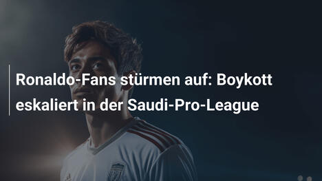 Ronaldo-Fans stürmen auf: Boykott eskaliert in der Saudi-Pro-League