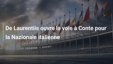 De Laurentiis ouvre la voie à Conte pour la Nazionale italienne