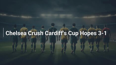 Chelsea Schiaccia le Speranze di Coppa del Cardiff 3-1