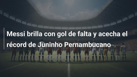 Messi brilla con gol de falta y acecha el récord de Juninho Pernambucano