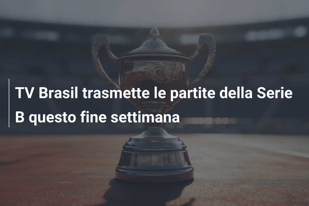 TV Brasil trasmette le partite della Serie B questo fine settimana