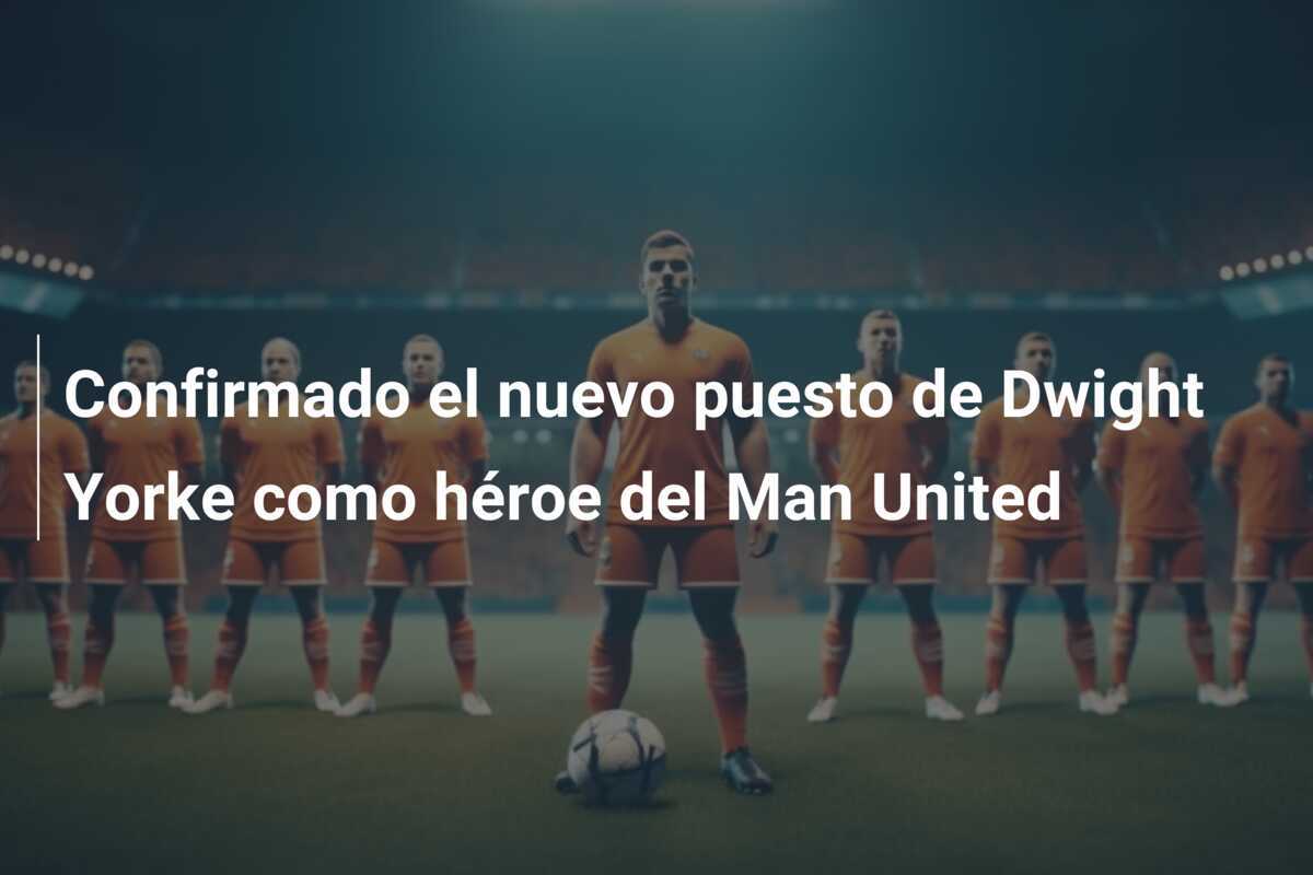 Confirmado el nuevo puesto de Dwight Yorke como héroe del Man United