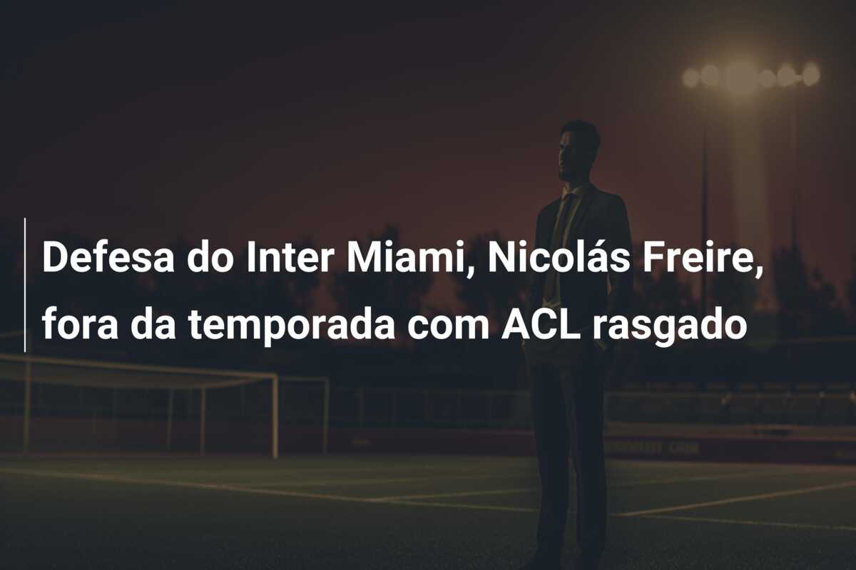 Defesa do Inter Miami, Nicolás Freire, fora da temporada com ACL rasgado