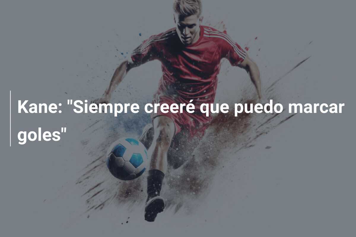 Kane: "Siempre creeré que puedo marcar goles"