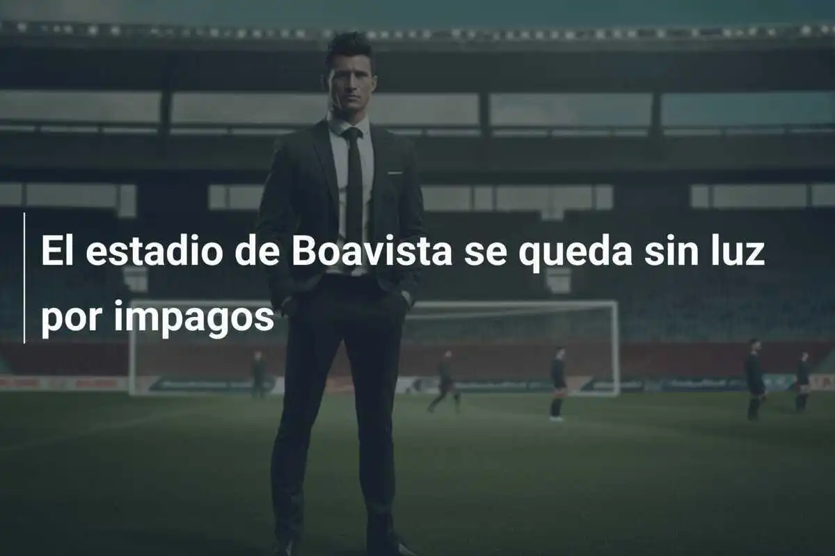El estadio de Boavista se queda sin luz por impagos
