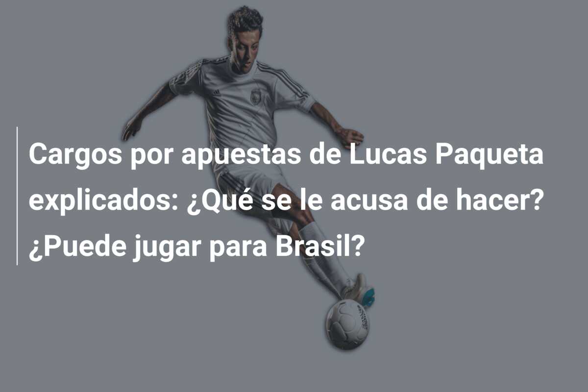 Cargos por apuestas de Lucas Paqueta explicados: ¿Qué se le acusa de hacer? ¿Puede jugar para Brasil?