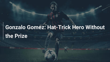 Gonzalo Gomez: Hat-Trick Hero Without the Prize