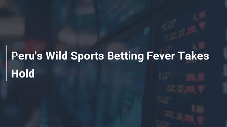 Peru's Wild Sports Betting Fever Takes Hold