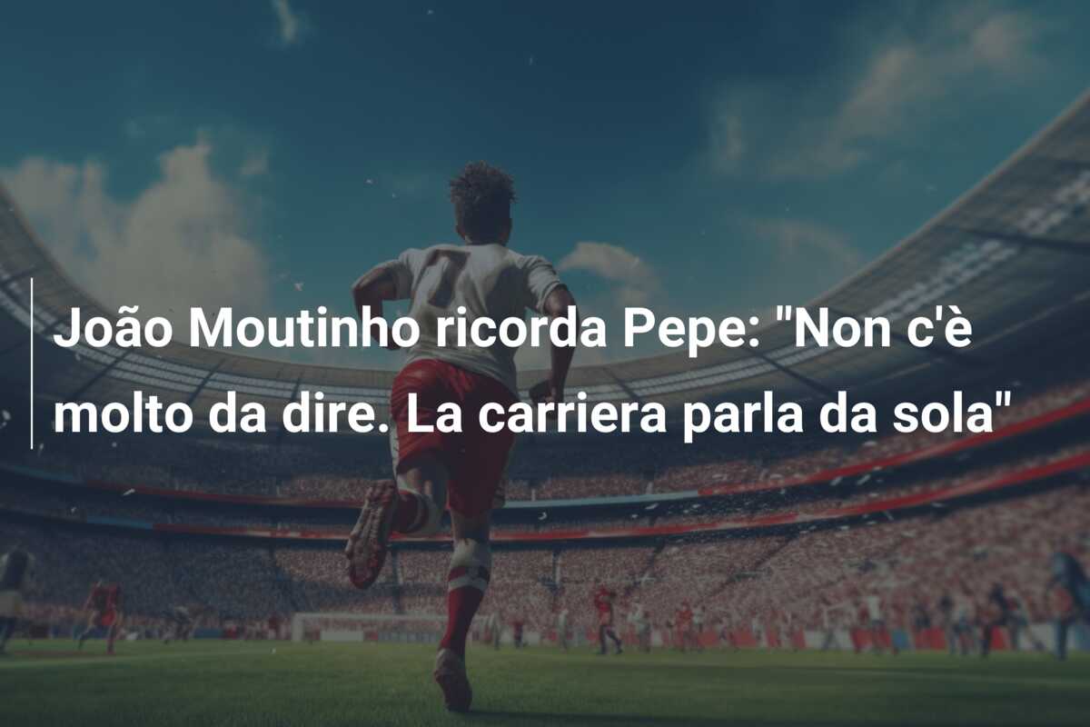 João Moutinho ricorda Pepe: “Non c’è molto da dire. La carriera parla da sola”