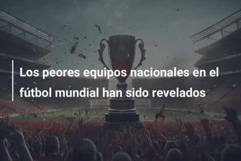 Los peores equipos nacionales en el fútbol mundial han sido revelados