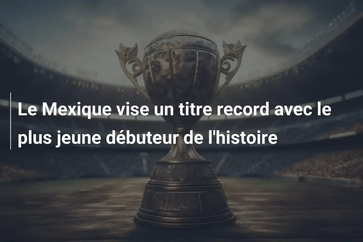 Le Mexique vise un titre record avec le plus jeune débuteur de l'histoire