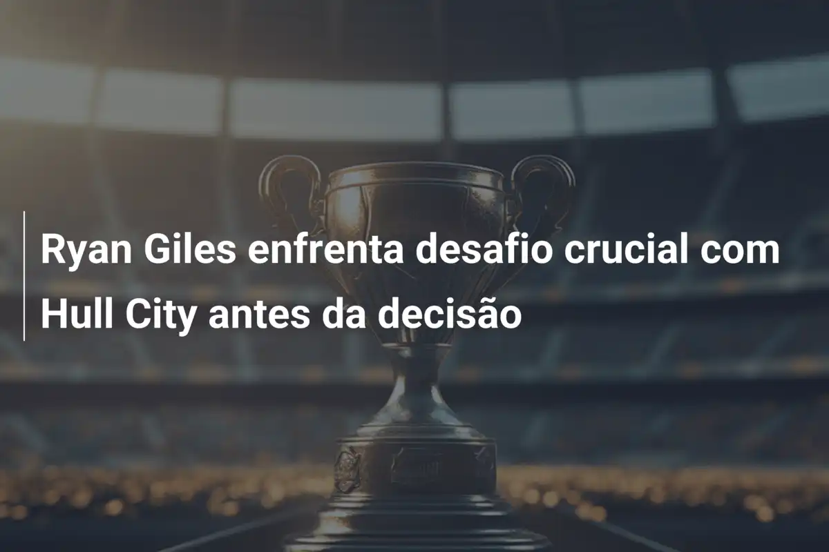 Ryan Giles enfrenta desafio crucial com Hull City antes da decisão