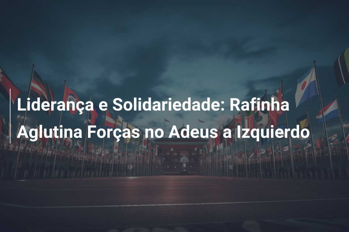 Liderança e Solidariedade: Rafinha Aglutina Forças no Adeus a Izquierdo