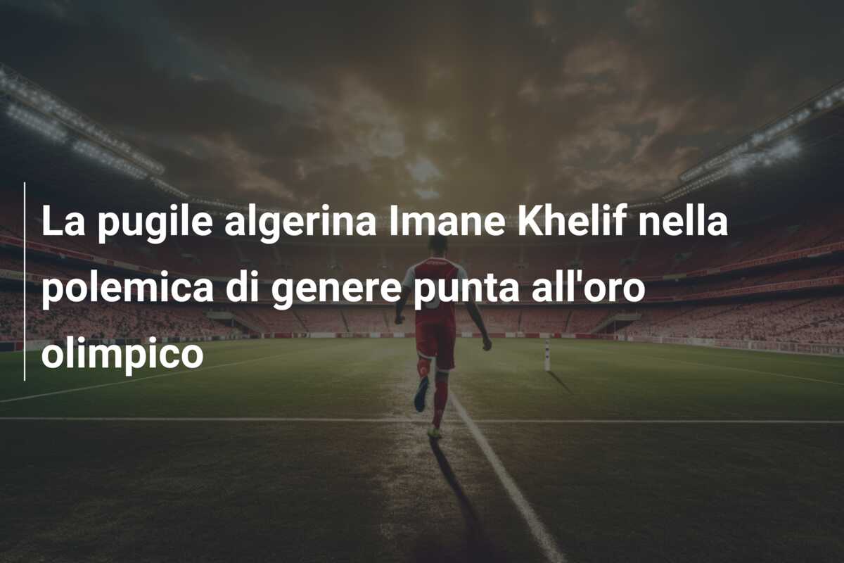 La pugile algerina Imane Khelif nella polemica di genere punta all’oro olimpico