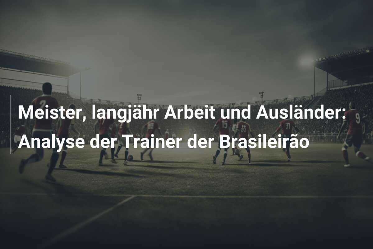 Meister, langjähr Arbeit und Ausländer: Analyse der Trainer der Brasileirão