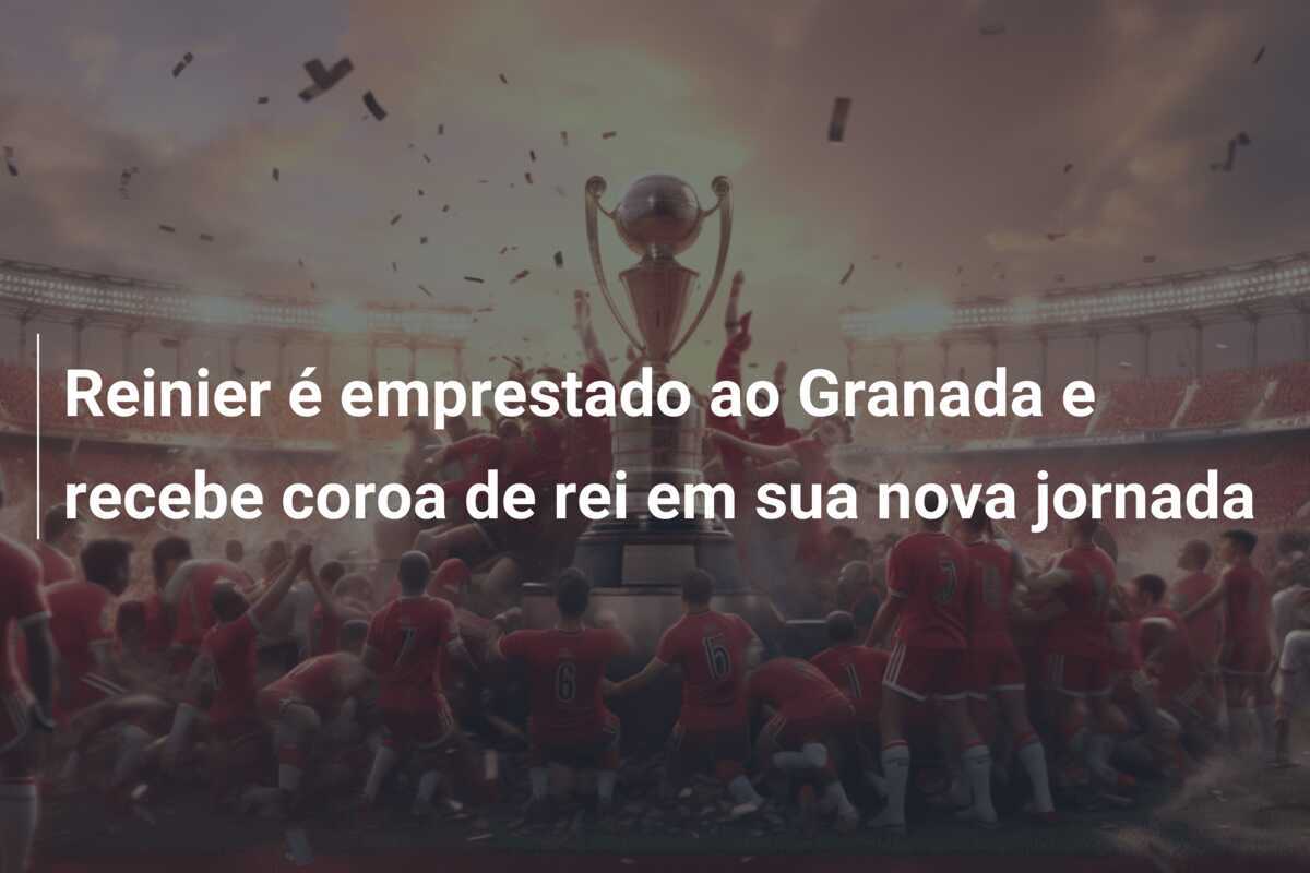 Reinier é emprestado ao Granada e recebe coroa de rei em sua nova jornada