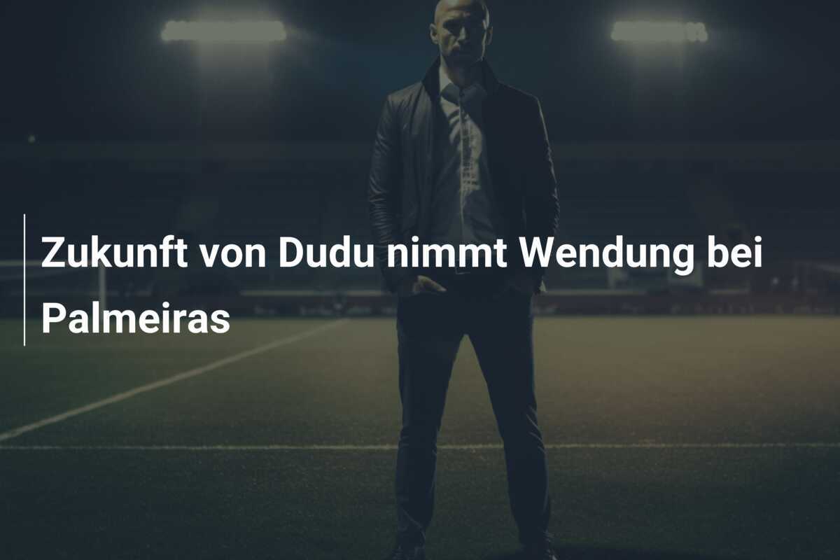 Zukunft von Dudu nimmt Wendung bei Palmeiras