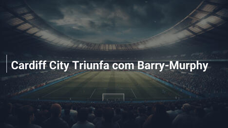 Cardiff City Triunfa com Barry-Murphy