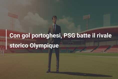 Con gol portoghesi, PSG batte il rivale storico Olympique
