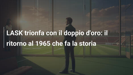 LASK trionfa con il doppio d'oro: il ritorno al 1965 che fa la storia