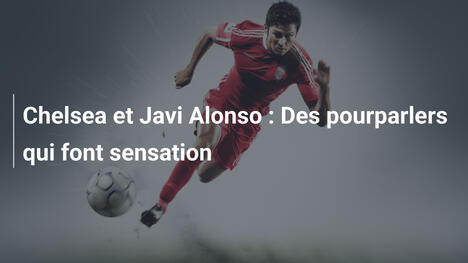 Chelsea et Javi Alonso : Des pourparlers qui font sensation