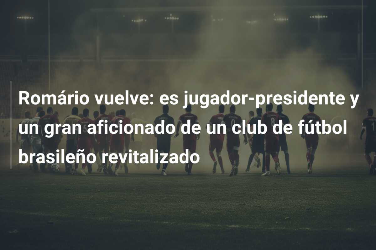 Romário vuelve: es jugador-presidente y un gran aficionado de un club de fútbol brasileño revitalizado