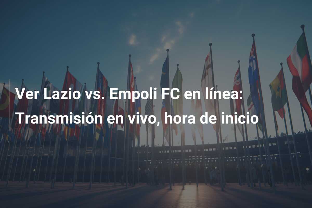 Ver Lazio vs. Empoli FC en línea: Transmisión en vivo, hora de inicio