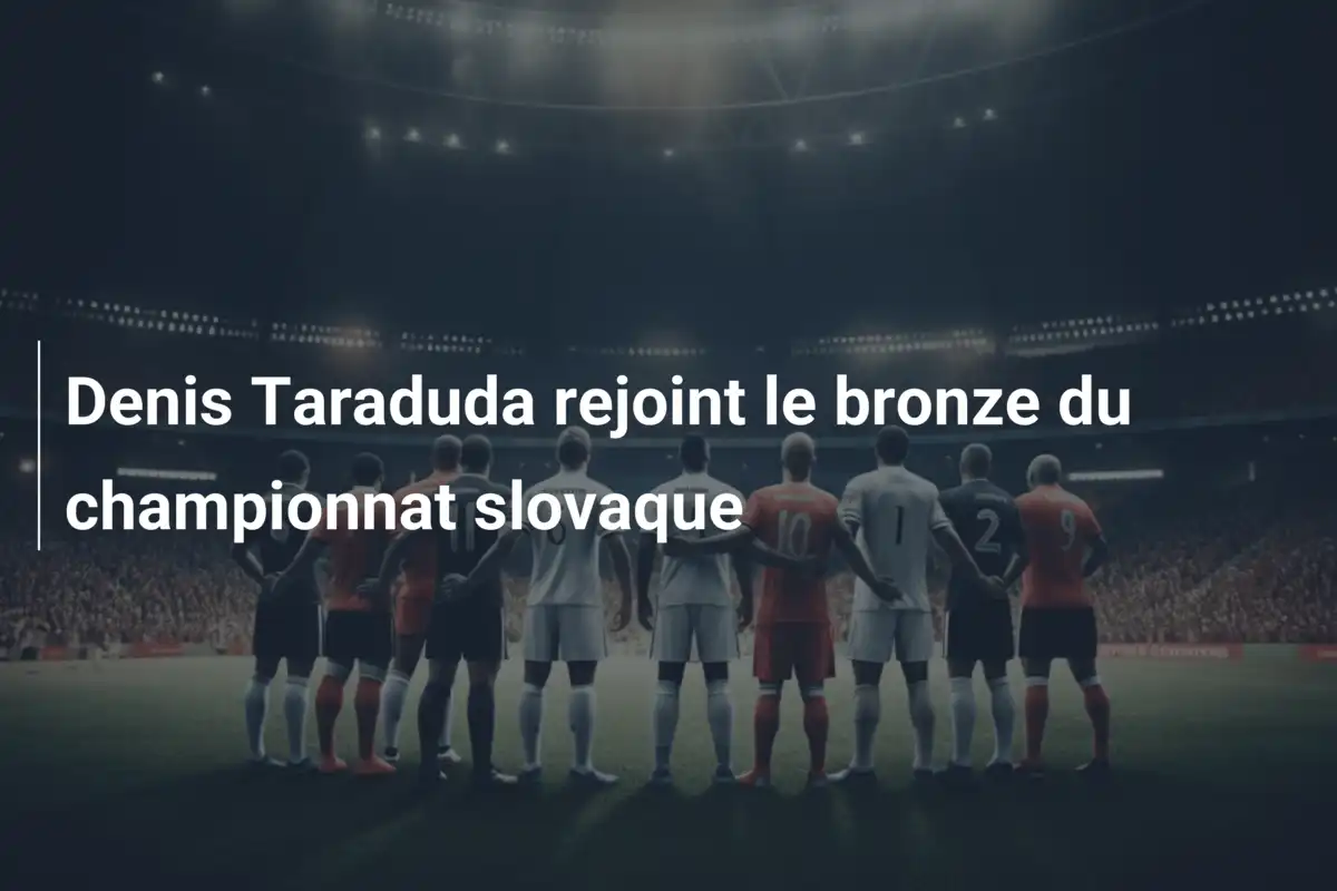 Denis Taraduda rejoint le bronze du championnat slovaque