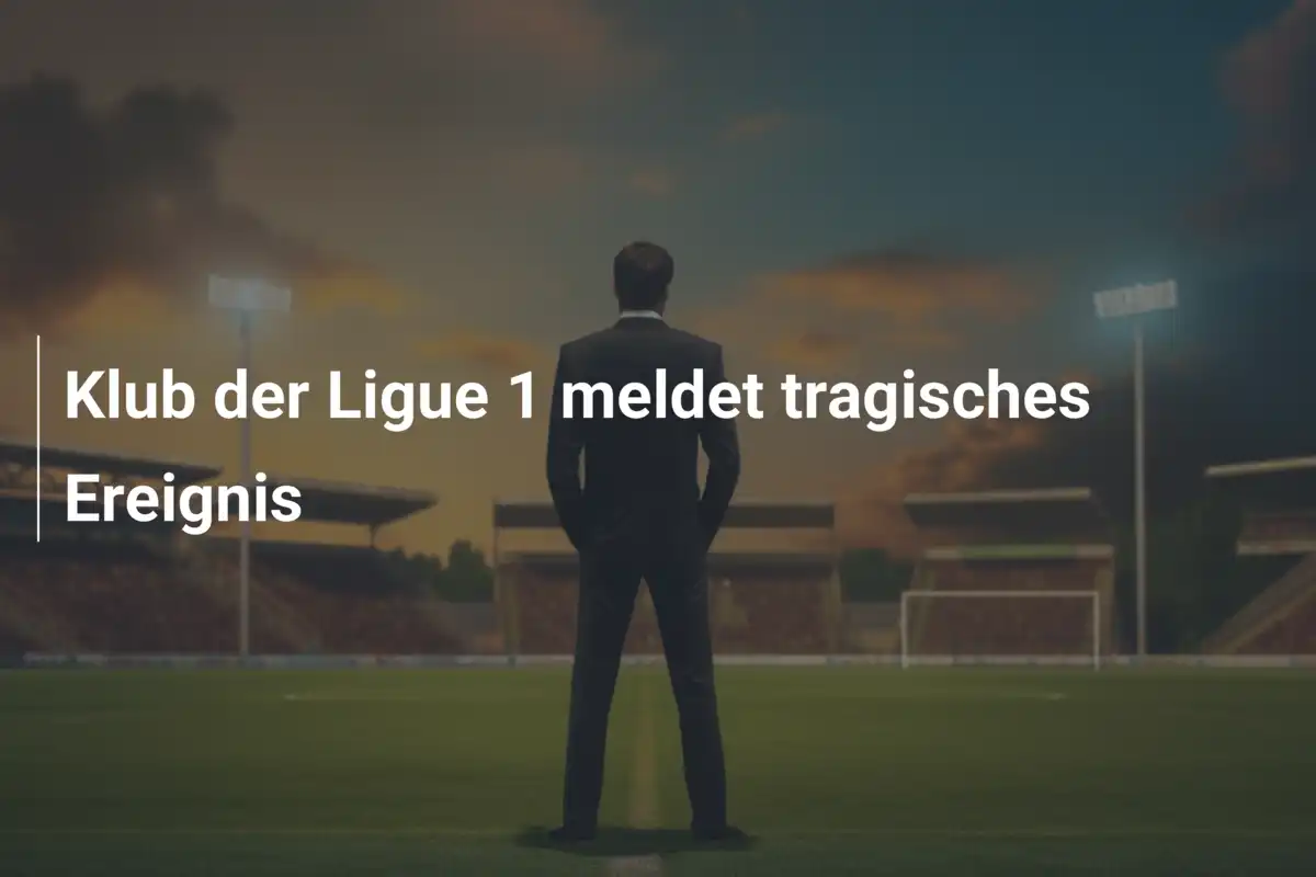 Klub der Ligue 1 meldet tragisches Ereignis