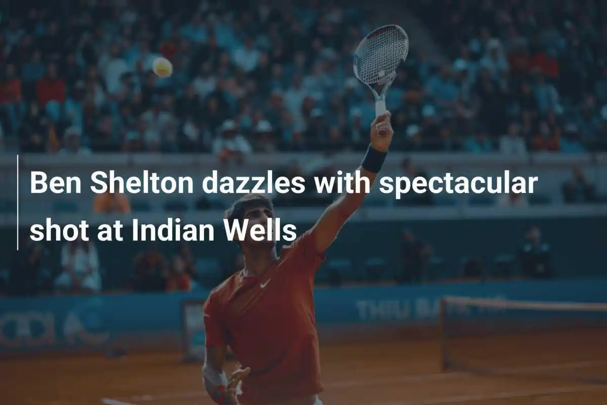 Ben Shelton begeistert mit spektakulärem Schlag in Indian Wells
