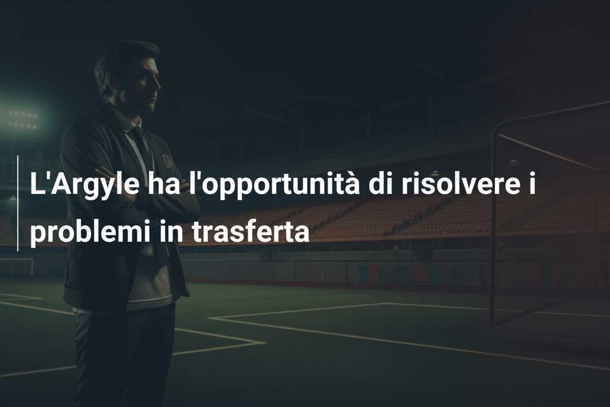 L'Argyle ha l'opportunità di risolvere i problemi in trasferta