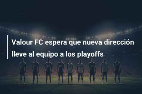 Valour FC espera que nueva dirección lleve al equipo a los playoffs