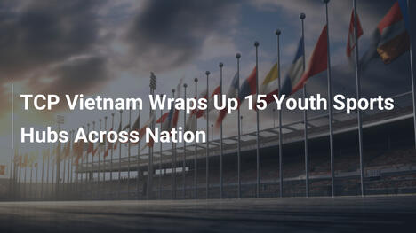 TCP Vietnam Completa 15 Hub Sportivi per la Gioventù in Tutta la Nazione