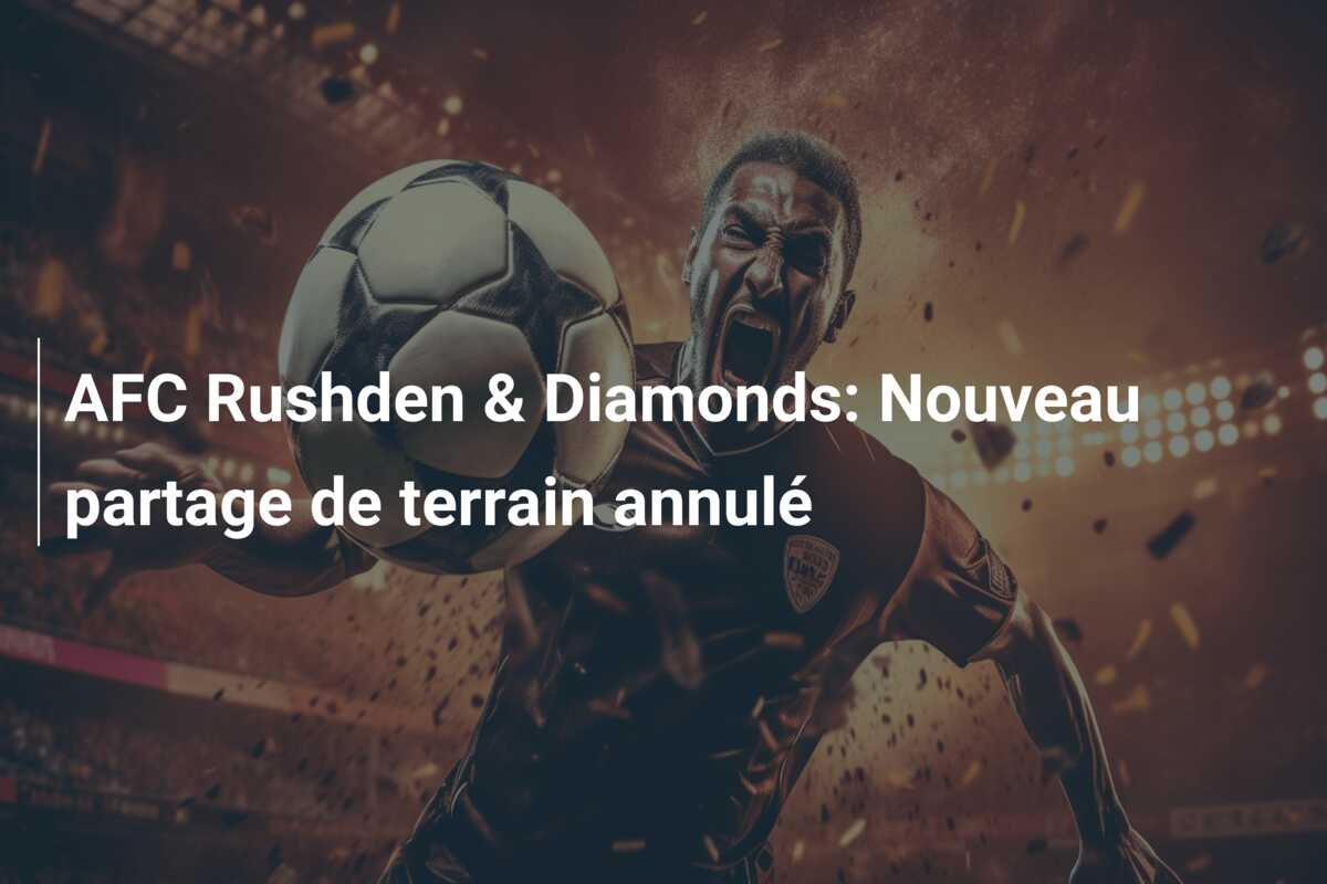 AFC Rushden & Diamonds: Nouveau partage de terrain annulé