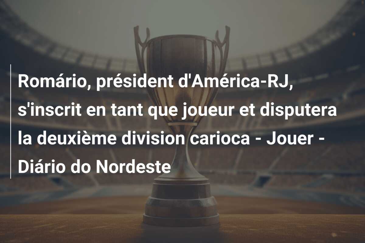 Romário, président d’América-RJ, s’inscrit en tant que joueur et disputera la deuxième division carioca – Jouer – Diário do Nordeste