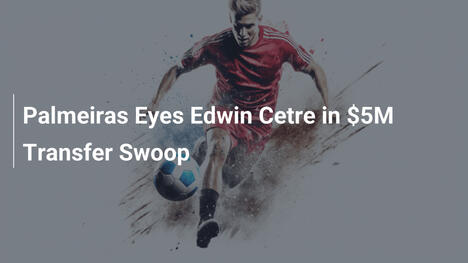 Palmeiras Eyes Edwin Cetre in $5M Transfer Swoop