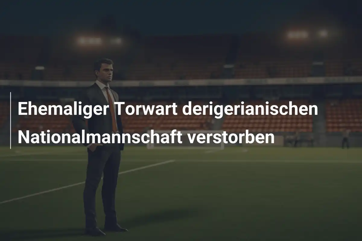 Ehemaliger Torwart derigerianischen Nationalmannschaft verstorben