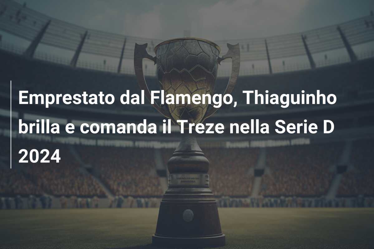Emprestato dal Flamengo, Thiaguinho brilla e comanda il Treze nella Serie D 2024