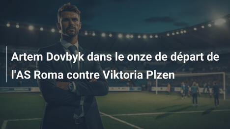 Artem Dovbyk dans le onze de départ de l'AS Roma contre Viktoria Plzen