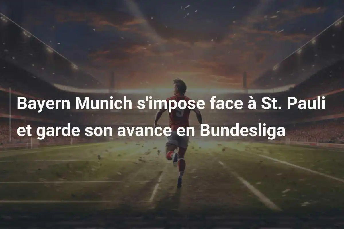 Bayern Munich s'impose face à St. Pauli et garde son avance en Bundesliga