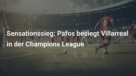 Sensationssieg: Pafos besiegt Villarreal in der Champions League