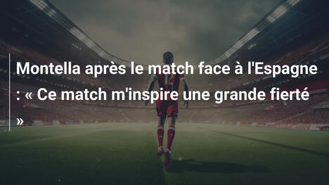 Montella après le match face à l'Espagne : « Ce match m'inspire une grande fierté »