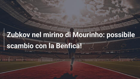 Zubkov nel mirino di Mourinho: possibile scambio con la Benfica!