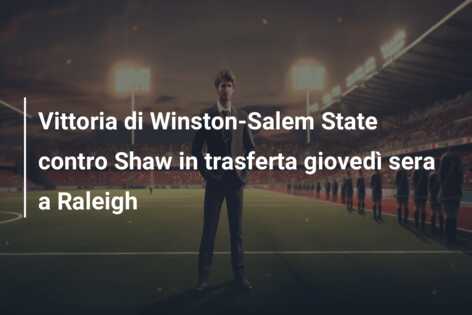 Vittoria di Winston-Salem State contro Shaw in trasferta giovedì sera a Raleigh