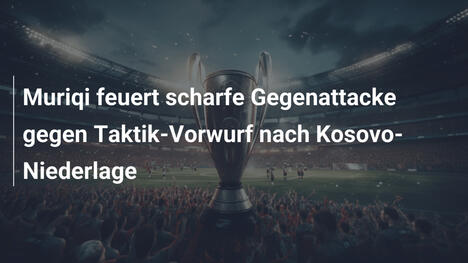 Muriqi feuert scharfe Gegenattacke gegen Taktik-Vorwurf nach Kosovo-Niederlage