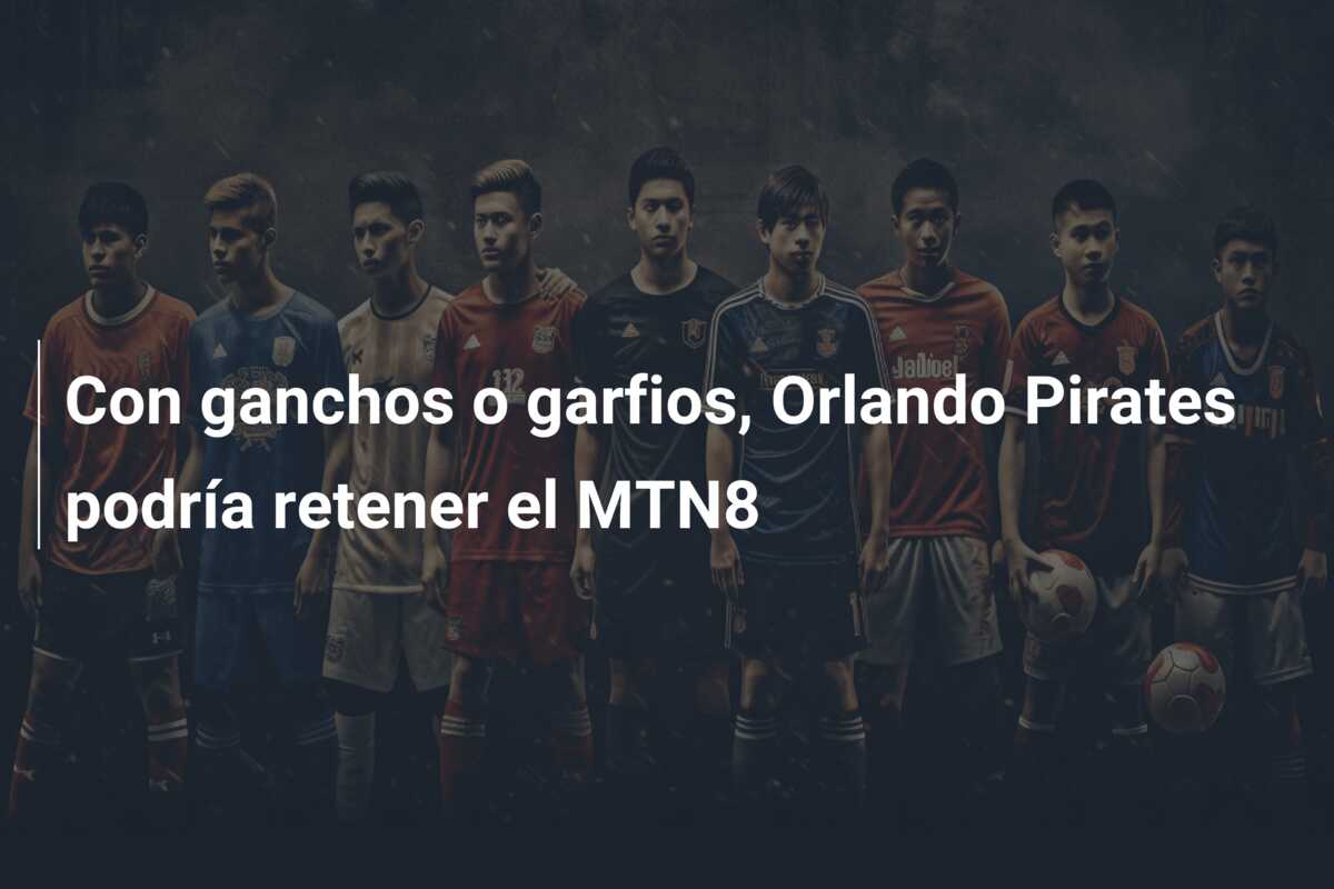Con ganchos o garfios, Orlando Pirates podría retener el MTN8