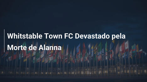 Whitstable Town FC Devastado pela Morte de Alanna