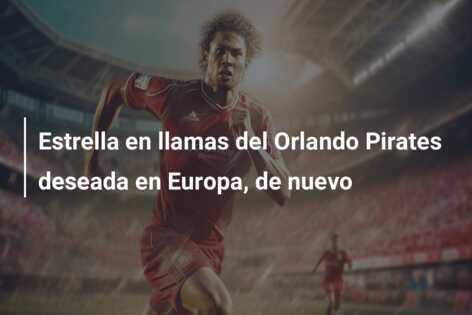 Estrella en llamas del Orlando Pirates deseada en Europa, de nuevo
