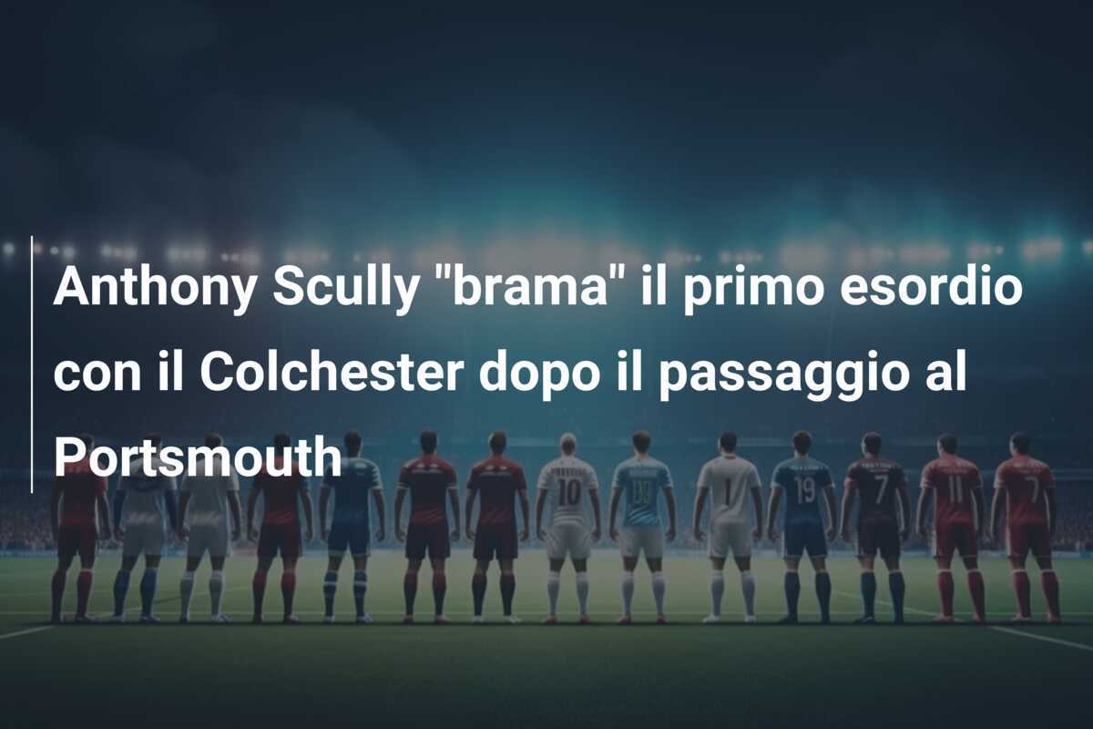 Anthony Scully "brama" il primo esordio con il Colchester dopo il passaggio al Portsmouth
